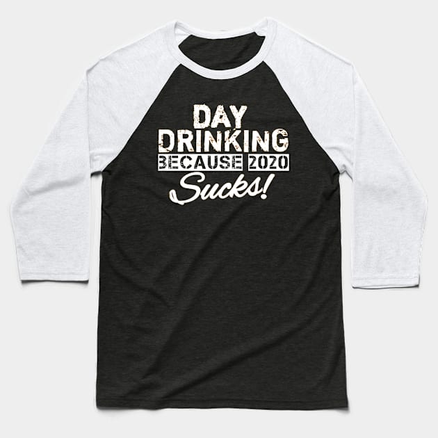 Day drinking because 2020 sucks funny day drinking gift Baseball T-Shirt by DODG99